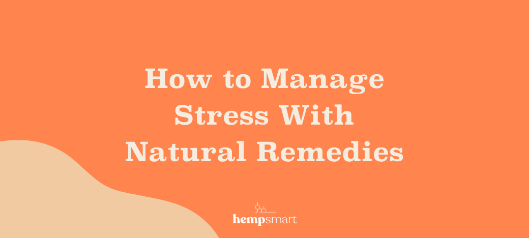 How to Manage Stress With Natural Remedies